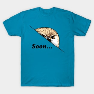 Soon... T-Shirt